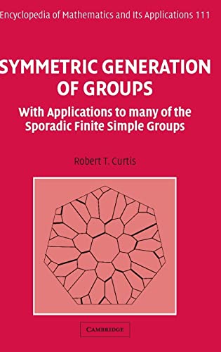Symmetric Generation of Groups: With Applications to many of the Sporadic Finite Simple Groups (Encyclopedia of Mathematics and its Applications, Band 111)