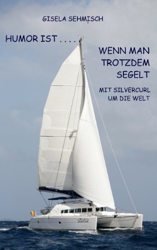 Humor ist ... wenn man trotzdem segelt: Mit Silvercurl um die Welt