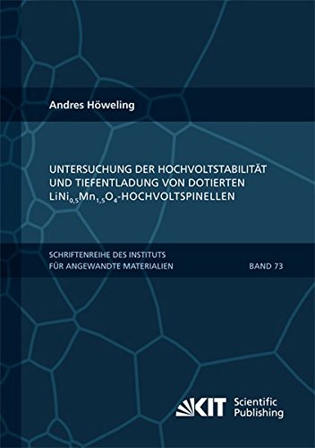 Untersuchung der Hochvoltstabilität und Tiefentladung von dotierten LiNi0,5Mn1,5O4-Hochvoltspinellen (Schriftenreihe des Instituts für Angewandte Materialien, Karlsruher Institut für Technologie)