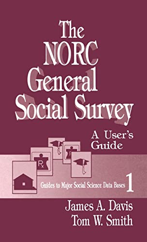 The NORC General Social Survey: A User's Guide (GUIDES TO MAJOR SOCIAL SCIENCE DATA BASES)