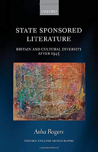 State Sponsored Literature: Britain and Cultural Diversity After 1945 (Oxford English Monographs)