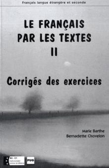 Le français par les textes II: Corrigés des exercices