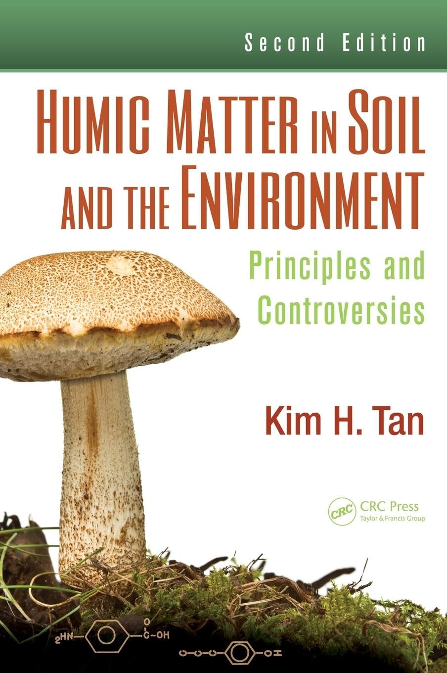 Humic Matter in Soil and the Environment: Principles and Controversies, Second Edition (Books in Soils, Plants, and the Environment)