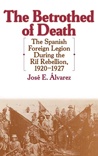 The Betrothed of Death: The Spanish Foreign Legion During the Rif Rebellion, 1920-1927 (Contributions in Comparative Colonial Studies)