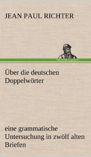 Über die deutschen Doppelwörter: eine grammatische Untersuchung in zwölf alten Briefen und zwölf neuen Postskripten