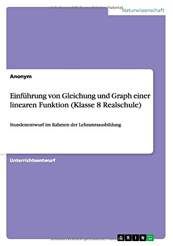Einführung von Gleichung und Graph einer linearen Funktion (Klasse 8 Realschule): Stundenentwurf im Rahmen der Lehramtsausbildung