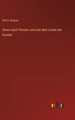 Reise nach Persien und und dem Lande der Kurden
