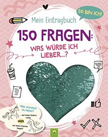 So bin ich! Mein Eintragbuch. 150 Fragen: Was würde ich lieber …?: Für Kids ab 8 Jahren. Mit Paillettenherz auf dem Cover