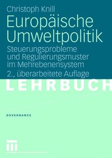 Europäische Umweltpolitik: Steuerungsprobleme und Regulierungsmuster im Mehrebenensystem (Governance)