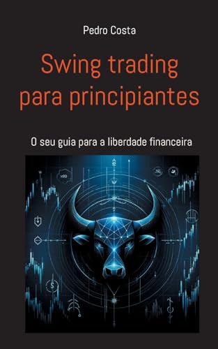 Swing trading para principiantes: O seu guia para a liberdade financeira