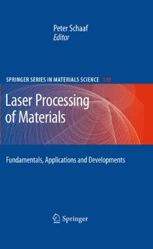Laser Processing of Materials: Fundamentals, Applications and Developments (Springer Series in Materials Science, Band 139)