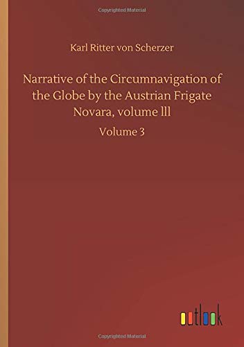 Narrative of the Circumnavigation of the Globe by the Austrian Frigate Novara, volume lll: Volume 3