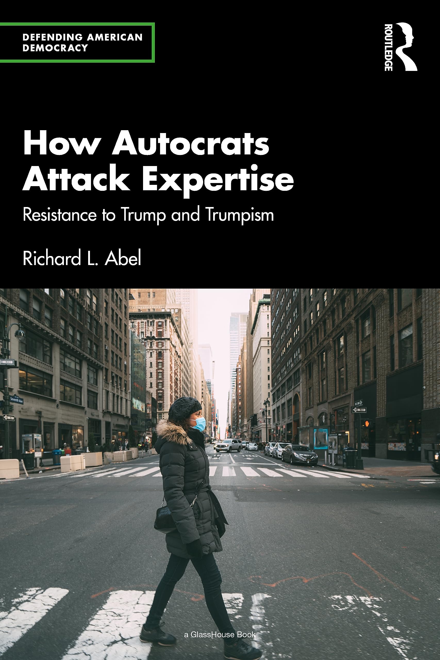 How Autocrats Attack Expertise: Resistance to Trump and Trumpism (Defending American Democracy)