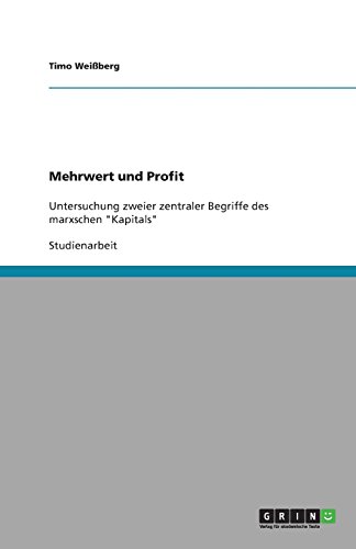 Mehrwert und Profit: Untersuchung zweier zentraler Begriffe des marxschen Kapitals