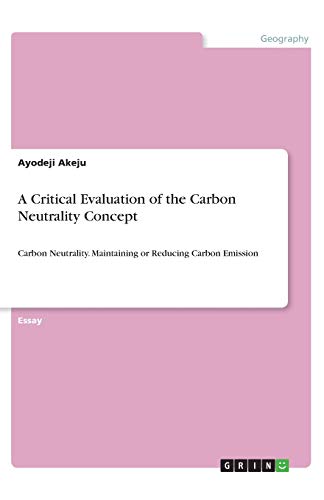 A Critical Evaluation of the Carbon Neutrality Concept: Carbon Neutrality. Maintaining or Reducing Carbon Emission
