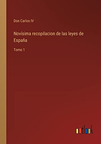 Novísima recopilacion de las leyes de España: Tomo 1