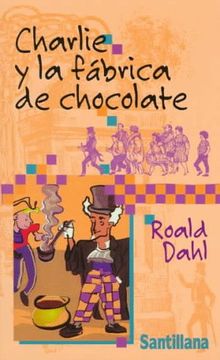 Charlie y la Fabrica de Chocolate / Charlie & the Chocolate Factory (Juvenil Alfaguara)