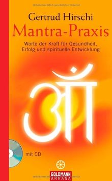 Mantra-Praxis: Worte der Kraft für Gesundheit, Erfolg und spirituelle Entwicklung