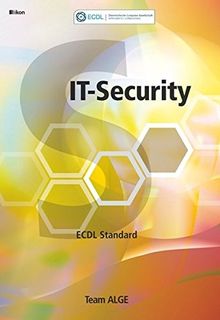 ECDL MODUL 8/STANDARD IT-SECURITY Syllabus 2.0 SBNr. 160.704: Team ALGE ECDL Training (Aus rechtlichen Gründen ist ein Verkauf in die BRD nicht gestattet)