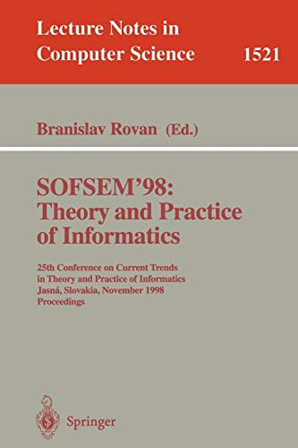 SOFSEM '98: Theory and Practice of Informatics: 25th Conference on Current Trends in Theory and Practice of Informatics, Jasna, Slovakia, November ... Notes in Computer Science, 1521, Band 1521)