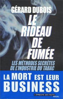 Le rideau de fumée : les méthodes secrètes de l'industrie du tabac