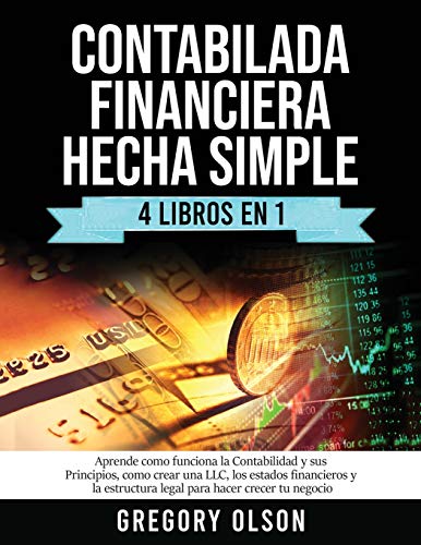 Contabilada Financiera Hecha Simple 4 Libros en 1: Aprende como funciona la Contabilidad y sus Principios, como crear una LLC, los estados financieros ... estructura legal para hacer crecer tu negocio
