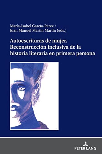 Autoescrituras de mujer. Reconstrucción inclusiva de la historia literaria en primera persona