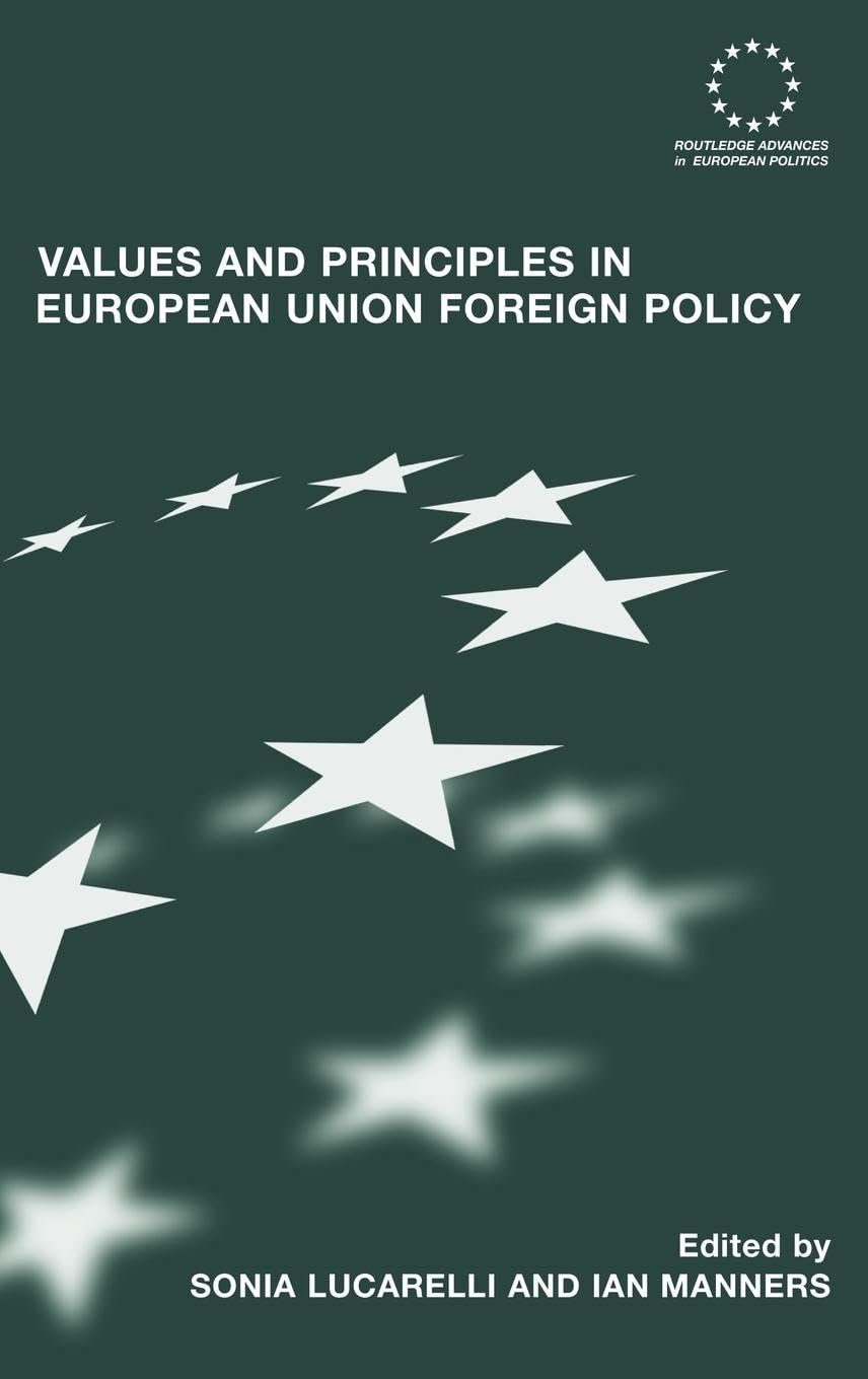 Values and Principles in European Union Foreign Policy (Routledge Advances in European Politics, 37, Band 37)