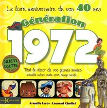 Génération 1972 : le livre anniversaire de vos 40 ans : tout le décor de vos jeunes années, actualité, culture, mode, sport, design, société...