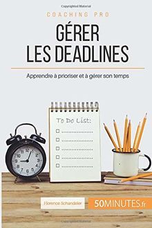 Gérer les deadlines : Apprendre à prioriser et à gérer son temps