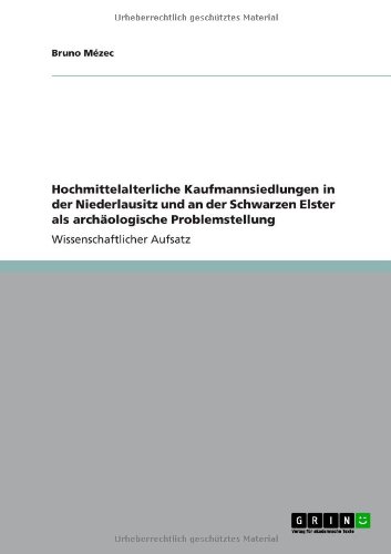 Hochmittelalterliche Kaufmannsiedlungen in der Niederlausitz und an der Schwarzen Elster als archäologische Problemstellung