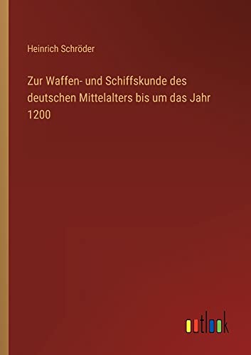 Zur Waffen- und Schiffskunde des deutschen Mittelalters bis um das Jahr 1200