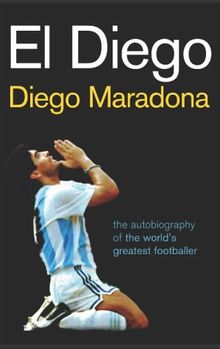 El Diego: The autobiography of the world's greatest footballer