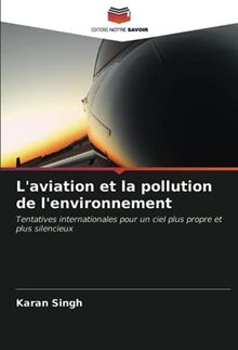 L'aviation et la pollution de l'environnement: Tentatives internationales pour un ciel plus propre et plus silencieux