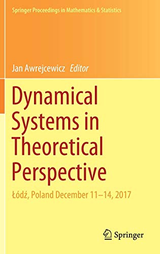 Dynamical Systems in Theoretical Perspective: Łódź, Poland December 11 –14, 2017 (Springer Proceedings in Mathematics & Statistics, Band 248)
