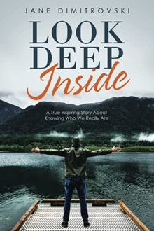 Look Deep Inside: A True Inspiring Story About Knowing Who We Really Are