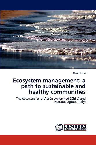 Ecosystem management: a path to sustainable and healthy communities: The case studies of Aysén watershed (Chile) and Marano lagoon (Italy)