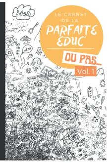 Le carnet de la parfaite éduc' - Ou pas ...: Outil professionnel | Défis | Coloriages | Jeux | Notes | Gribouillage | Panoplie de la parfaite éducatrice | 100 pages | Carnet