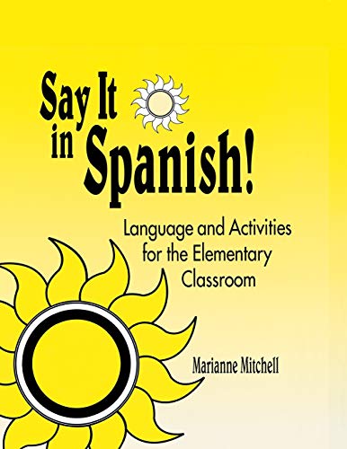 Say It in Spanish!: Language And Activities For The Elementary Classroom