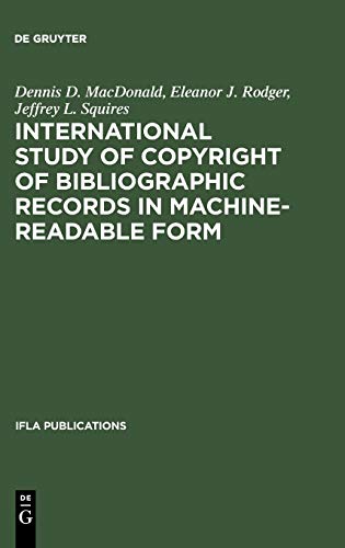 International Study of Copyright of Bibliographic Records in Machine-Readable Form: A Report Prepared for the International Federation of Library Associations and Institutions (IFLA Publications, 27)