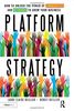 Platform Strategy: How to Unlock the Power of Communities and Networks to Grow Your Business