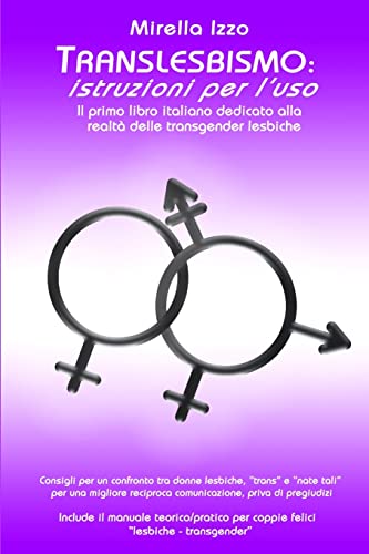 Translesbismo: Istruzioni per l'uso - Il primo libro italiano dedicato alla realtà delle transgender lesbiche.