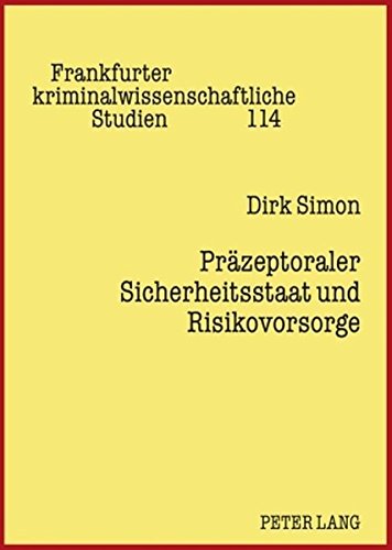 Präzeptoraler Sicherheitsstaat und Risikovorsorge (Frankfurter kriminalwissenschaftliche Studien)