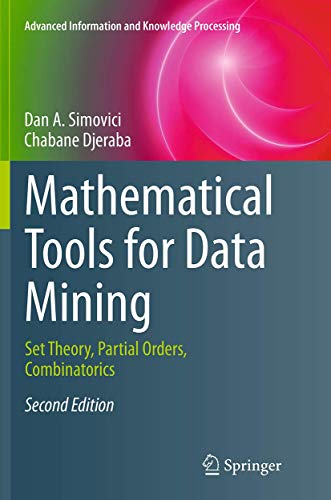 Mathematical Tools for Data Mining: Set Theory, Partial Orders, Combinatorics (Advanced Information and Knowledge Processing)