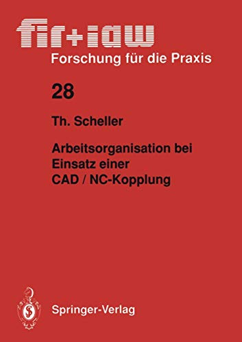 Arbeitsorganisation bei Einsatz einer CAD / NC - Kopplung (fir+iaw Forschung für die Praxis, 28, Band 28)