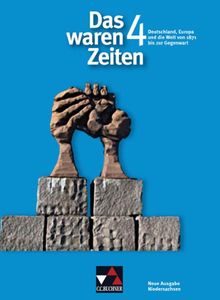 Das waren Zeiten - Neue Ausgabe Niedersachsen: Das waren Zeiten 4. Neue Ausgabe Niedersachsen: Deutschland, Europa und die Welt von 1871 bis zur Gegenwart