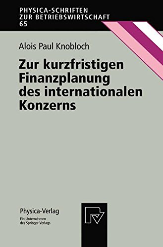 Zur kurzfristigen Finanzplanung des internationalen Konzerns (Physica-Schriften zur Betriebswirtschaft Bd. 65)