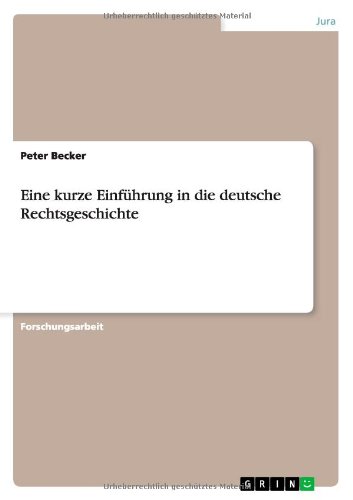 Eine kurze Einführung in die deutsche Rechtsgeschichte