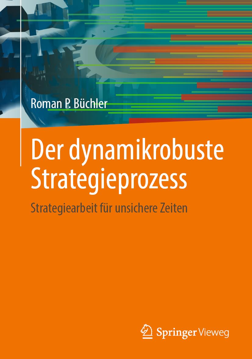Der dynamikrobuste Strategieprozess: Strategiearbeit für unsichere Zeiten