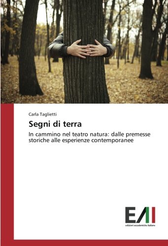 Segni di terra: In cammino nel teatro natura: dalle premesse storiche alle esperienze contemporanee